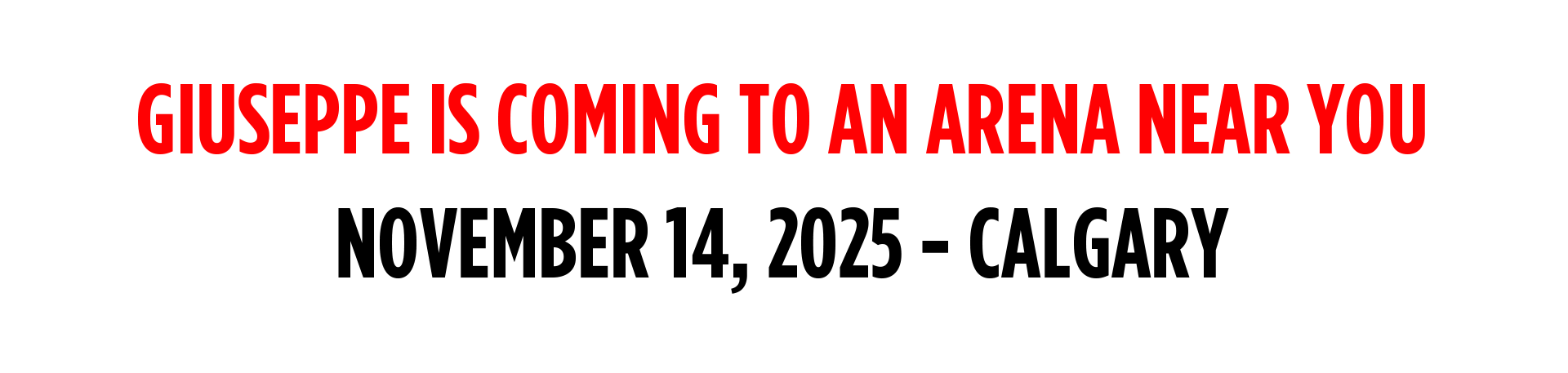Giuseppe is coming to an arena near you - December 19 - Oshawa